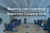 Boosting User Experience Awareness Company-Wide