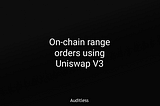 On-chain range orders using Uniswap V3