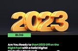 Are You Ready to Start 2023 Off on the Right Foot with a Solid Digital Marketing Strategy?