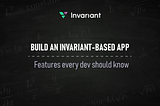 3 features to build an Invariant-based app
