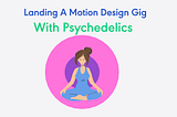 landing a job in psychedelics and motion design