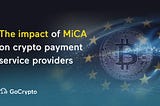 The impact of MiCA on crypto payment service providers