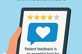 The Silent Power of Patient Feedback in Healthcare