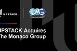 Banner | UPSTACK logo next to The Monaco Group logo | Text: UPSTACK Acquires The Monaco Group