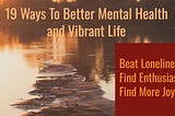 19 Ways To Better Mental Health And Vibrant Life