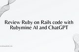 Review Ruby on Rails Code using Rubymine AI and ChatGPT