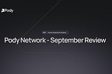 Pody Network Monthly Review — September 2025
