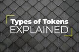 Types of Tokens Explained