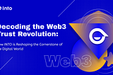 Decoding the Web3 Trust Revolution: How INTO is Reshaping the Cornerstone of the Digital World