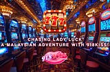 Chasing Lady Luck: A Malaysian Adventure with 918kiss!