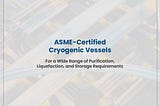 ASME-Certified Cryogenic Vessels