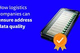 How logistics companies can ensure address data quality