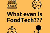What even is FoodTech?