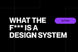 Design systems and why they matter