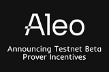 Announcing Testnet Beta Prover Incentives