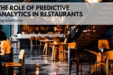 The Role Of  Predictive Analytics In Restaurants