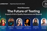 Panel Discussion: The Future of Testing- Impact of AI in Quality Assurance and Beyond [Spartans…