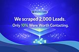 We Scraped 2,000 Leads. Only 10% Were Worth Contacting