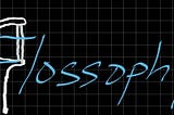 FLOSSophy