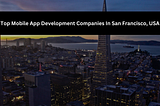 Top Mobile App Development Companies In San Francisco, USA