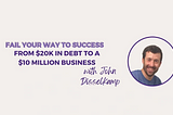 From $20K in Debt to a $10 Million Business with John Disselkamp