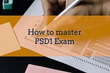 How to Master PSD 1 for becoming a Professional Scrum Developer