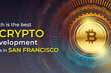 Which is the best 7 crypto development firm in San Francisco