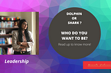 Are you a Dolphin or a Shark?