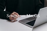 Install dan Setting NVM (versi 18 atau ke bawah) di MacOS