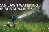 Can lawn watering be sustainable?