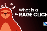 What is a ‘Rage Click’?