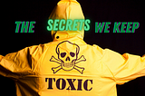 Toxic Relationships; the secrets we keep