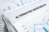 Alternative Investments: All You’ve Wanted to Know