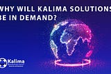 Why will Kalima solutions be in demand?