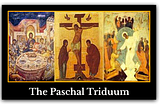 It’s the Triduum, again.