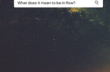 a photo of the stars with a search box asking the internet “What does it mean to be in flow?”
