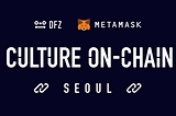 Culture On-Chain: DFZ Squad to visit Seoul, Korea Blockchain Week in Partnership with Metamask.