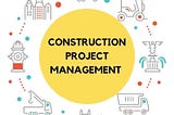 Construction Project Management steps visualization