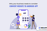 Why Your Business Needs to Consider Convert Website To Android App — Web2appz