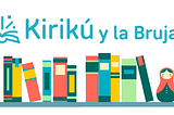 Case Study | Week 2 // Kirikú y la Bruja