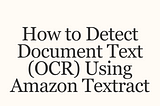 How to Detect Document Text (OCR) Using Amazon Textract