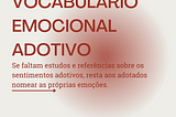 O sentimento adotivo -e o ato de nomear as próprias emoções.