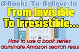 Go from Invisible to Irresistible on Amazon!