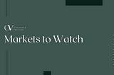 Markets to Watch