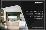 5 unique features of Hacker modular kitchens