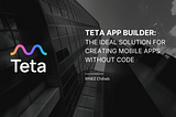 Teta App Builder: The Ideal Solution for Creating Mobile Apps without Code