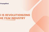 AI is Revolutionizing the Film Industry