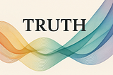 10 Reasons Why Truth Is Dynamic — Not Static or Merely Relative