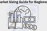 Market Sizing Guide for Beginners — Part 1