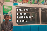 Kepalaku Stasiun Paling Padat di Dunia.